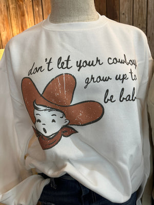 Don't Let Your Cowboys Grow Up To Be Babies Sweatshirt (made 2 order) LC