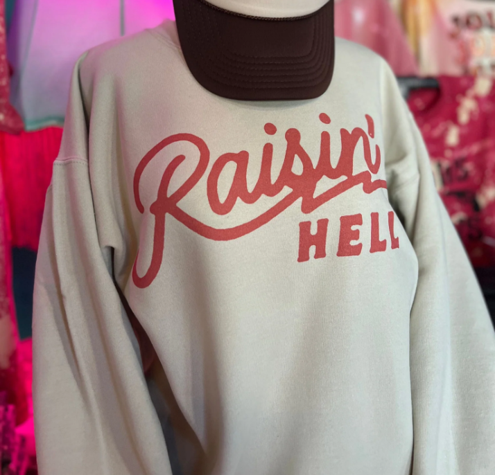 Raisin' Hell Graphic Tee Or Sweatshirt (made 2 order) LC