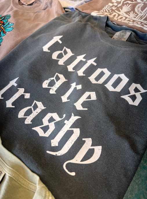 Tattoos Are Trashy Tee (made 2 order) LC