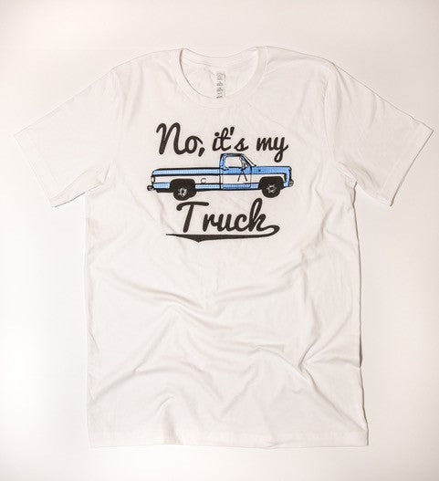 No, It's My Truck Graphic Tee (made 2 order) RBR