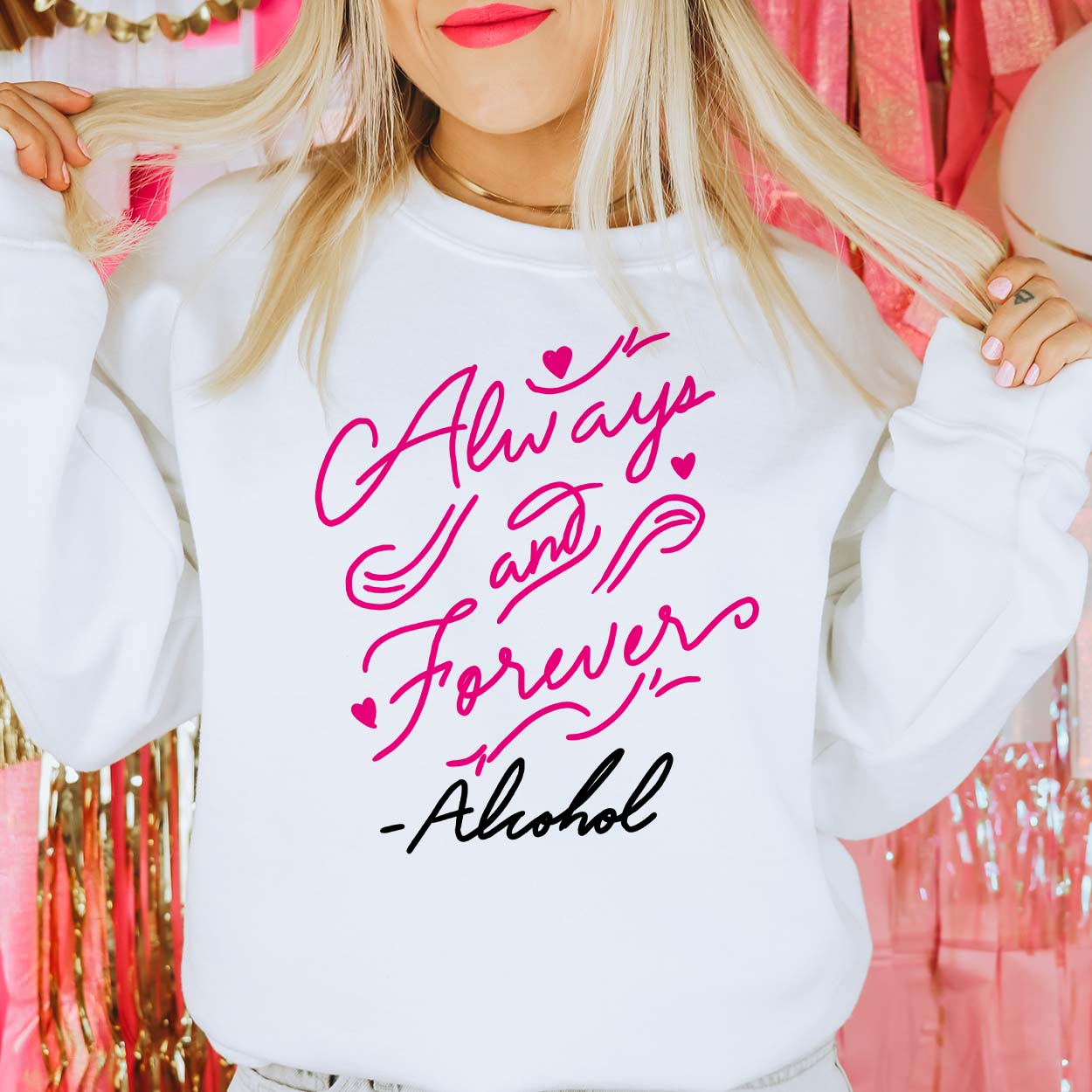 Always and Forever Alcohol White Graphic Sweatshirt (made 2 order) LC