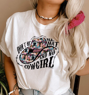 Don't Be All Hat & No Cowgirl Graphic Tee (made 2 order) LC