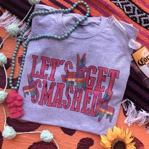 Let's Get Smashed Cinco De Mayo Graphic Tee (made 2 order) LC