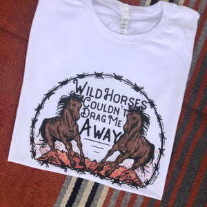 Wild Horses Couldn't Drag Me Away Graphic Tee (made 2 order) LC